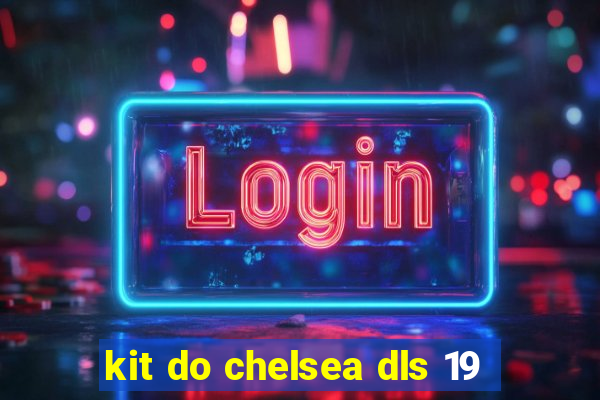 kit do chelsea dls 19